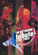 TM NETWORK tribute LIVE 2003