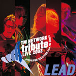 「TM NETWORK tribute LIVE 2003 Lead」