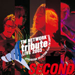 「TM NETWORK tribute LIVE 2003 SECOND」